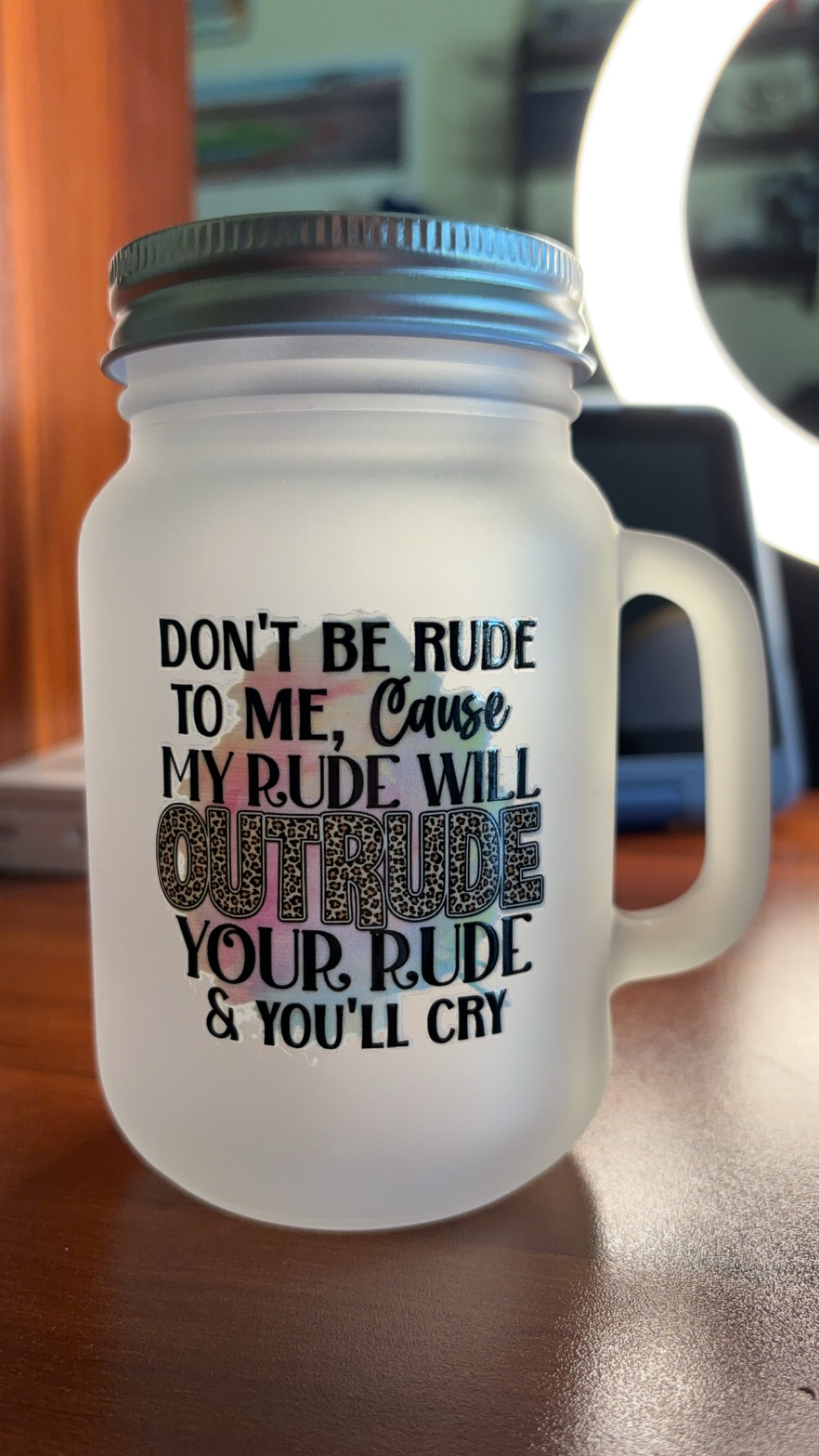 Frosted Mug~ Don’t be rude to me, Cause my rude will OUTRUDE your rude & you’ll cry